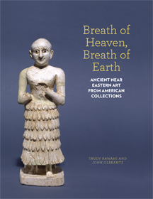 Breath of Heaven, Breath of Earth: Ancient Near Eastern Art from American Collections