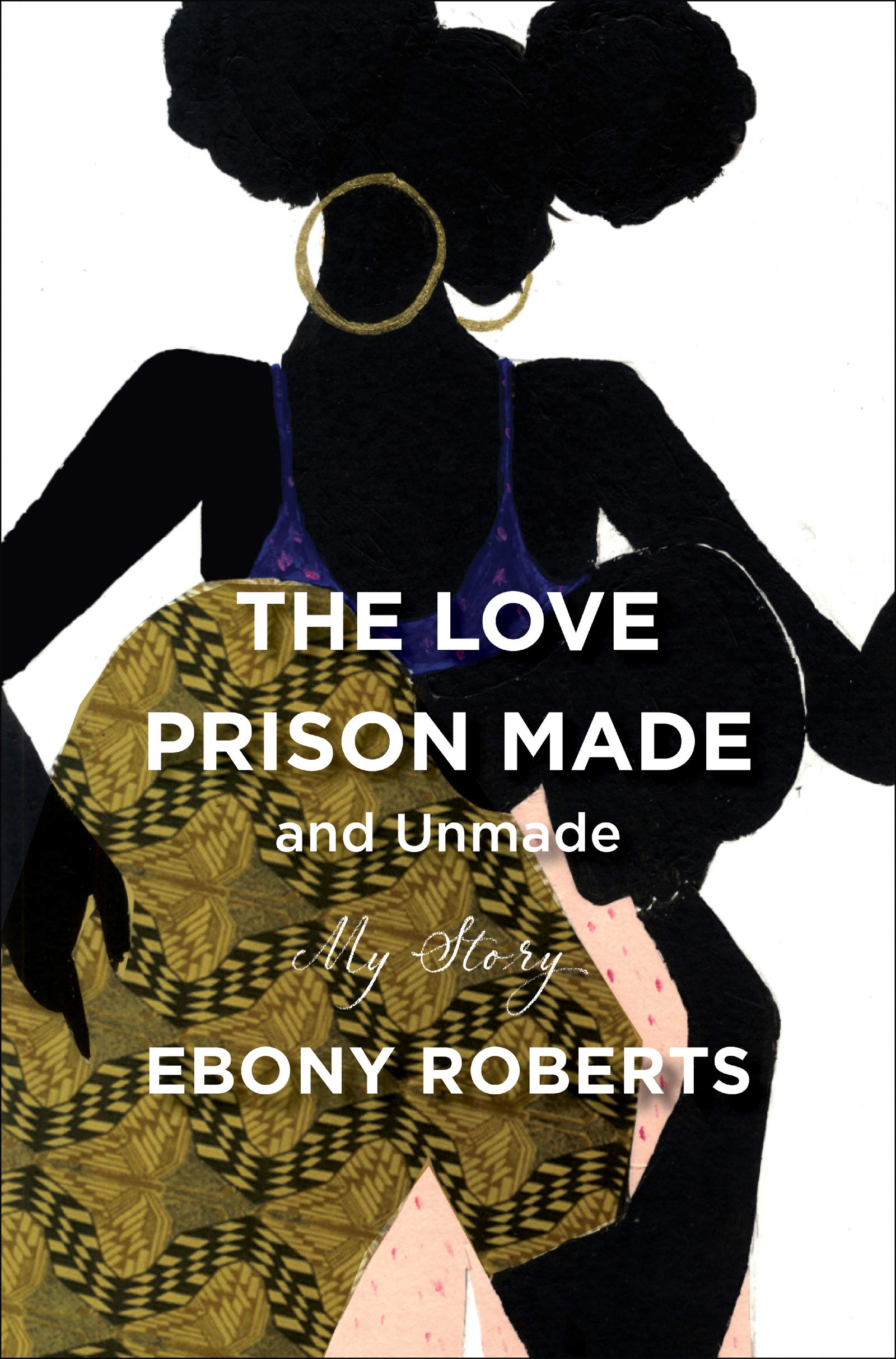 the Love Prison Made and Unmade by Ebony Roberts